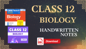 Class 12 BIOLOGY Handwritten Notes PDF Download 2022-2023